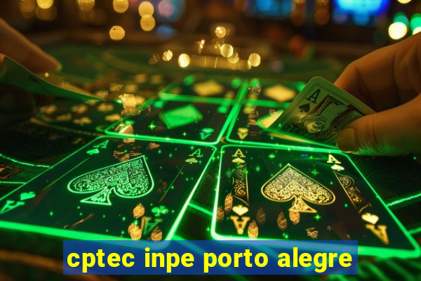 cptec inpe porto alegre